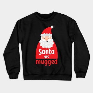 Santa got mugged Crewneck Sweatshirt